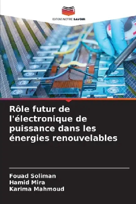 Rôle futur de l'électronique de puissance dans les énergies renouvelables by Fouad Soliman, Hamid Mira, Karima Mahmoud