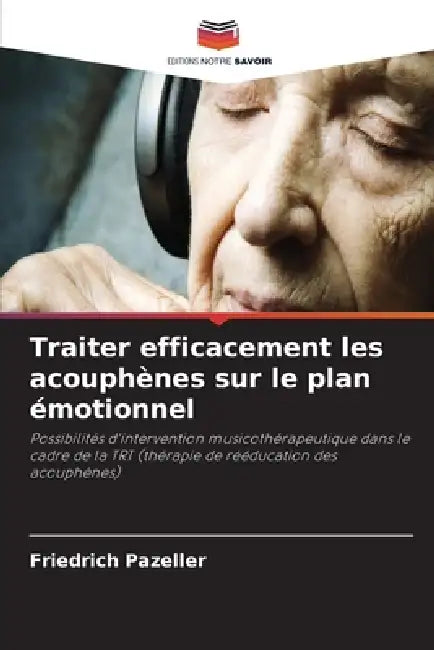 Traiter efficacement les acouphènes sur le plan émotionnel by Friedrich Pazeller