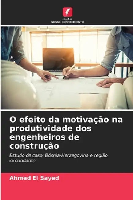 O efeito da motivação na produtividade dos engenheiros de construção by Ahmed El Sayed