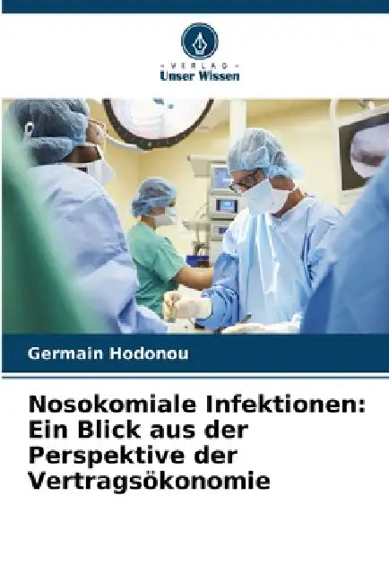 Nosokomiale Infektionen: Ein Blick aus der Perspektive der Vertragsökonomie by Germain Hodonou