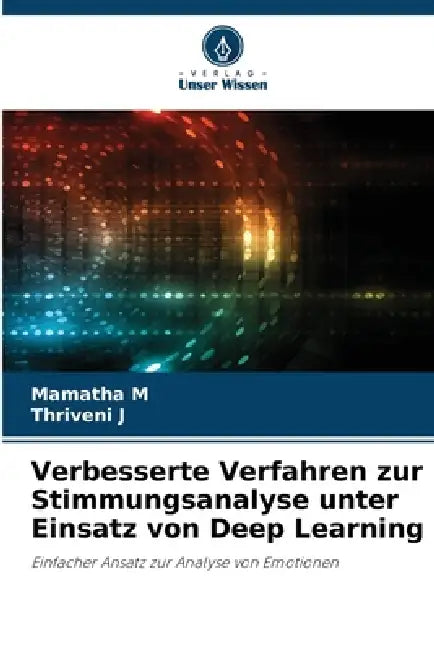 Verbesserte Verfahren zur Stimmungsanalyse unter Einsatz von Deep Learning by Mamatha M, Thriveni J