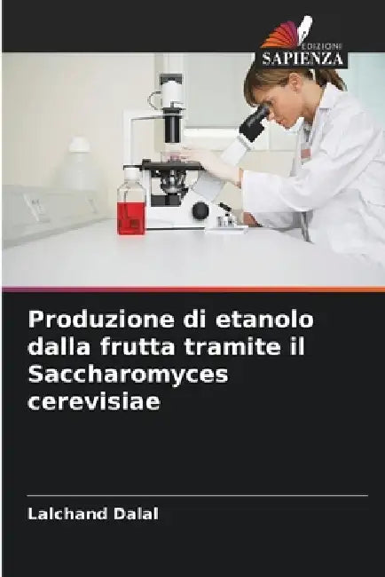 Produzione di etanolo dalla frutta tramite il Saccharomyces cerevisiae by Lalchand Dalal