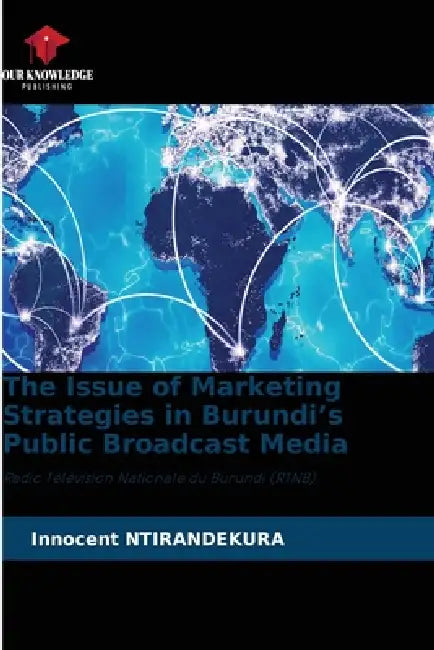 The Issue of Marketing Strategies in Burundi's Public Broadcast Media by Innocent Ntirandekura