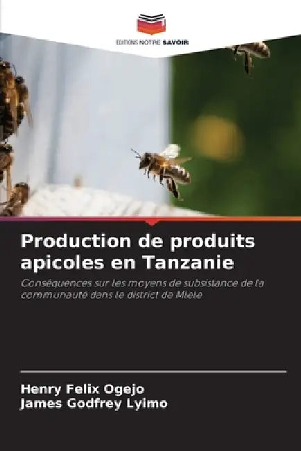 Production de produits apicoles en Tanzanie by Henry Felix Ogejo, James Godfrey Lyimo