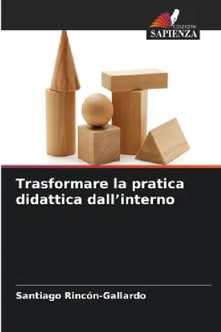 Trasformare la pratica didattica dall'interno by Santiago Rincón-Gallardo
