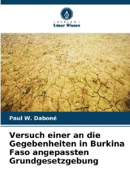 Versuch einer an die Gegebenheiten in Burkina Faso angepassten Grundgesetzgebung by Paul W. Daboné