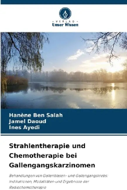Strahlentherapie und Chemotherapie bei Gallengangskarzinomen by Hanène Ben Salah, Jamel Daoud, Ines Ayedi