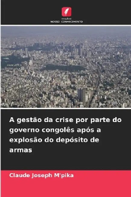 A gestão da crise por parte do governo congolês após a explosão do depósito de armas by Claude Joseph M'Pika