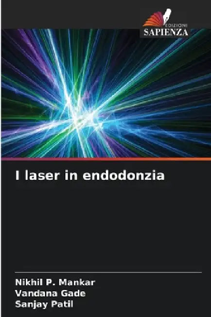 I laser in endodonzia by Nikhil P. Mankar, Vandana Gade, Sanjay Patil