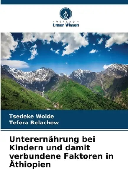 Unterernährung bei Kindern und damit verbundene Faktoren in Äthiopien by Tsedeke Wolde, Tefera Belachew