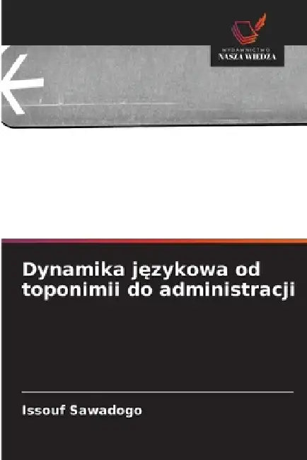 Dynamika językowa od toponimii do administracji by Issouf Sawadogo