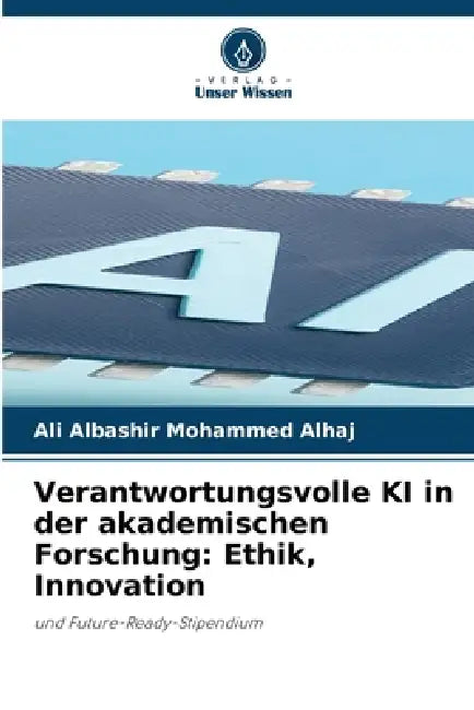 Verantwortungsvolle KI in der akademischen Forschung: Ethik, Innovation by Ali Albashir Mohammed Alhaj