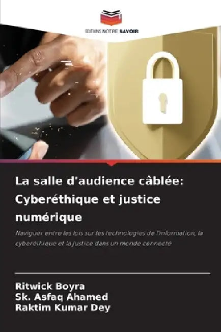 La salle d'audience câblée: Cyberéthique et justice numérique by Ritwick Boyra, Sk Asfaq Ahamed, Raktim Kumar Dey