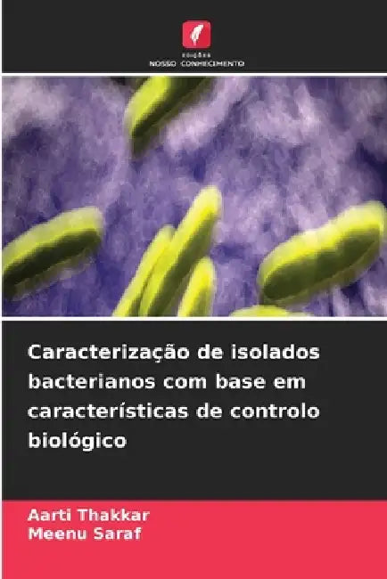 Caracterização de isolados bacterianos com base em características de controlo biológico by Aarti Thakkar, Meenu Saraf