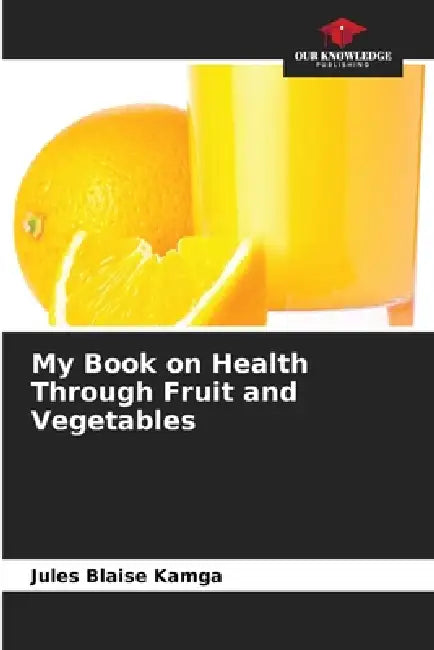 My Book on Health Through Fruit and Vegetables by Jules Blaise Kamga