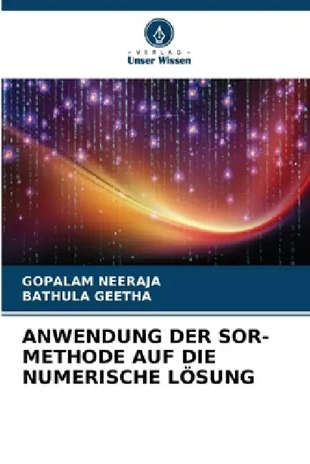Anwendung Der Sor-Methode Auf Die Numerische Lösung by Gopalam Neeraja, Bathula Geetha
