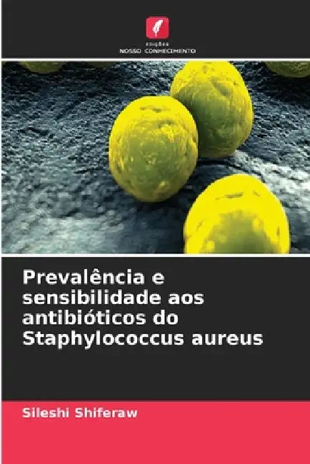 Prevalência e sensibilidade aos antibióticos do Staphylococcus aureus by Sileshi Shiferaw
