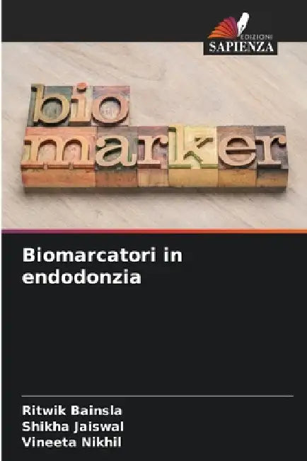 Biomarcatori in endodonzia by Ritwik Bainsla, Shikha Jaiswal, Vineeta Nikhil
