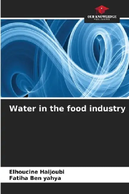 Water in the food industry by Elhoucine Haijoubi, Fatiha Ben Yahya