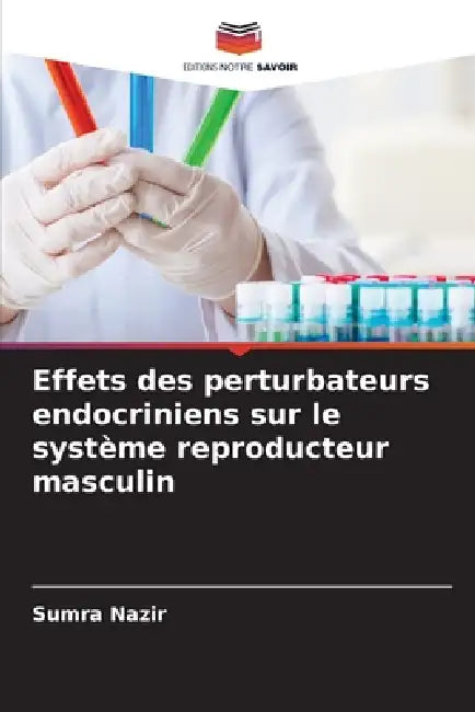 Effets des perturbateurs endocriniens sur le système reproducteur masculin by Sumra Nazir
