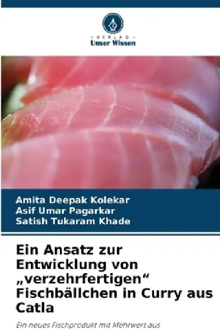 Ein Ansatz zur Entwicklung von "verzehrfertigen" Fischbällchen in Curry aus Catla by Amita Deepak Kolekar, Asif Umar Pagarkar, Satish Tukaram Khade