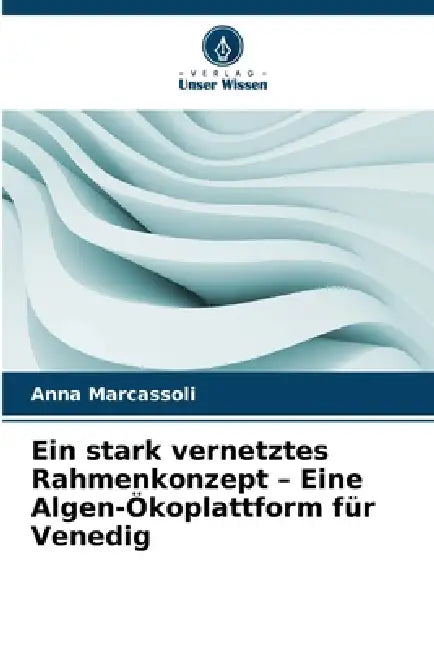 Ein stark vernetztes Rahmenkonzept - Eine Algen-Ökoplattform für Venedig by Anna Marcassoli