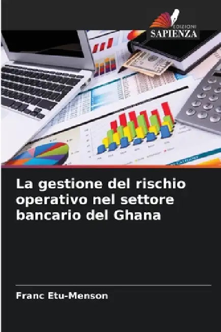 La gestione del rischio operativo nel settore bancario del Ghana by Franc Etu-Menson