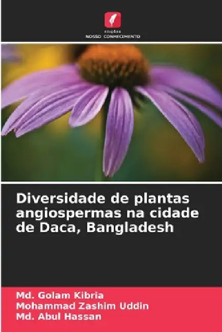 Diversidade de plantas angiospermas na cidade de Daca, Bangladesh by MD Golam Kibria, Mohammad Zashim Uddin, MD Abul Hassan