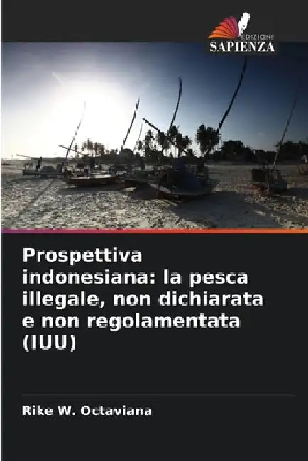 Prospettiva indonesiana: la pesca illegale, non dichiarata e non regolamentata (IUU) by Rike W. Octaviana