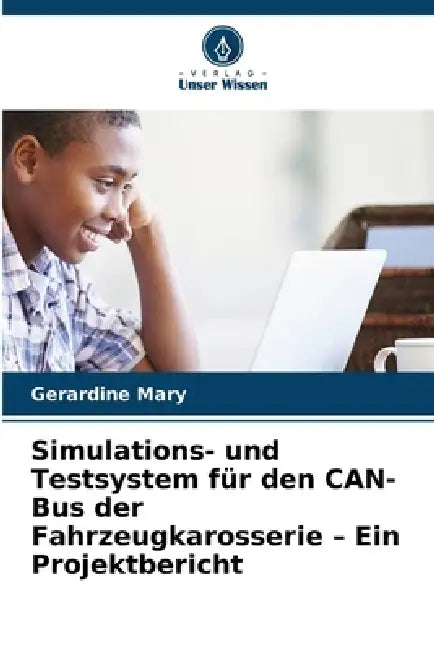 Simulations- und Testsystem für den CAN-Bus der Fahrzeugkarosserie - Ein Projektbericht by Gerardine Mary