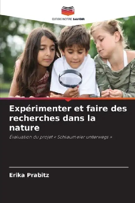 Expérimenter et faire des recherches dans la nature by Erika Prabitz