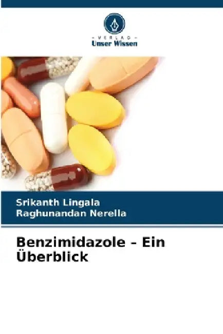 Benzimidazole - Ein Überblick by Srikanth Lingala, Raghunandan Nerella