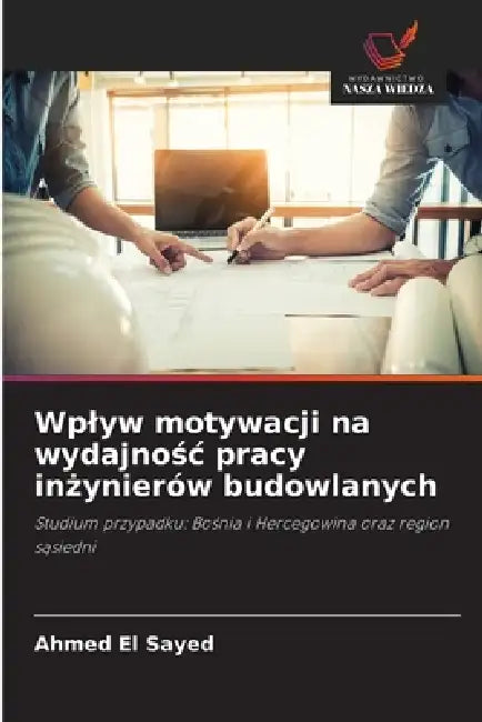 Wplyw motywacji na wydajnośc pracy inżynierów budowlanych by Ahmed El Sayed