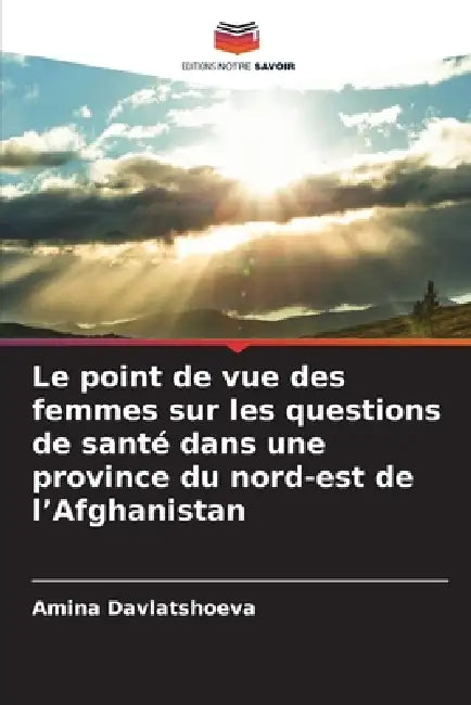 Le point de vue des femmes sur les questions de santé dans une province du nord-est de l'Afghanistan by Amina Davlatshoeva