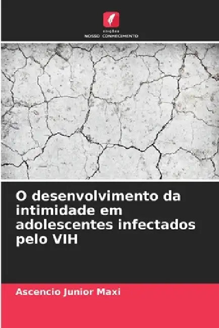O desenvolvimento da intimidade em adolescentes infectados pelo VIH by Ascencio Junior Maxi
