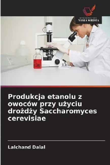 Produkcja etanolu z owoców przy użyciu drożdży Saccharomyces cerevisiae by Lalchand Dalal