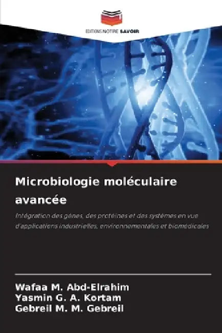 Microbiologie moléculaire avancée by Wafaa M. Abd-Elrahim, Yasmin G. a. Kortam, Gebreil M. M. Gebreil
