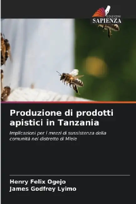 Produzione di prodotti apistici in Tanzania by Henry Felix Ogejo, James Godfrey Lyimo