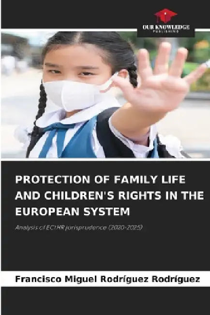 Protection of Family Life and Children's Rights in the European System by Francisco Miguel Rodríguez Rodríguez