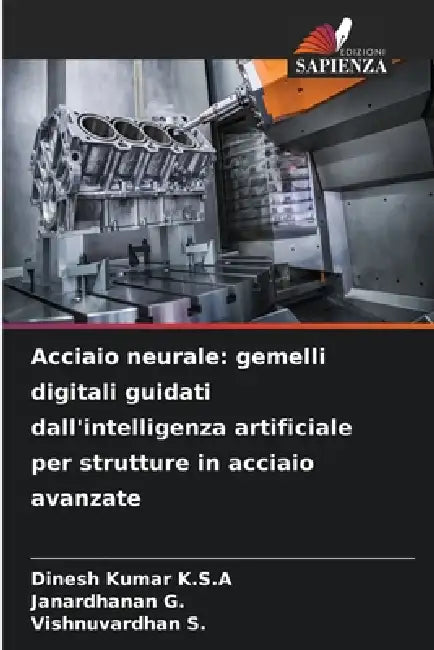 Acciaio neurale: gemelli digitali guidati dall'intelligenza artificiale per strutture in acciaio avanzate by Dinesh Kumar K. S. a., Janardhanan G, Vishnuvardhan S