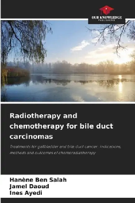 Radiotherapy and chemotherapy for bile duct carcinomas by Hanène Ben Salah, Jamel Daoud, Ines Ayedi