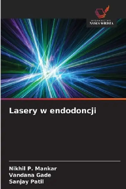 Lasery w endodoncji by Nikhil P. Mankar, Vandana Gade, Sanjay Patil