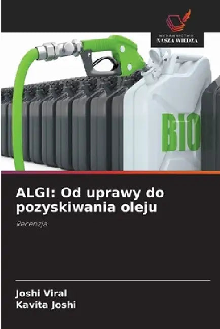 Algi: Od uprawy do pozyskiwania oleju by Joshi Viral, Kavita Joshi
