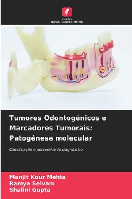 Tumores Odontogénicos e Marcadores Tumorais: Patogénese molecular by Manjit Kour Mehta, Ramya Selvam, Shalini Gupta