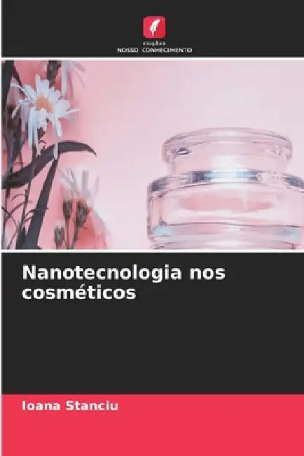 Nanotecnologia nos cosméticos by Ioana Stanciu