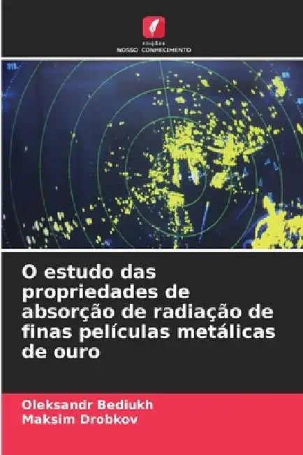 O estudo das propriedades de absorção de radiação de finas películas metálicas de ouro by Oleksandr Bediukh, Maksim Drobkov