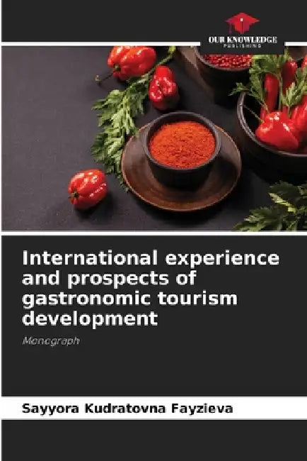 International experience and prospects of gastronomic tourism development by Sayyora Kudratovna Fayzieva