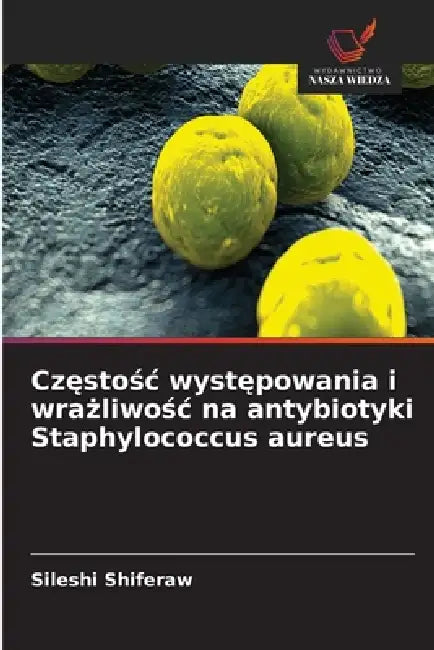 Częstośc występowania i wrażliwośc na antybiotyki Staphylococcus aureus by Sileshi Shiferaw