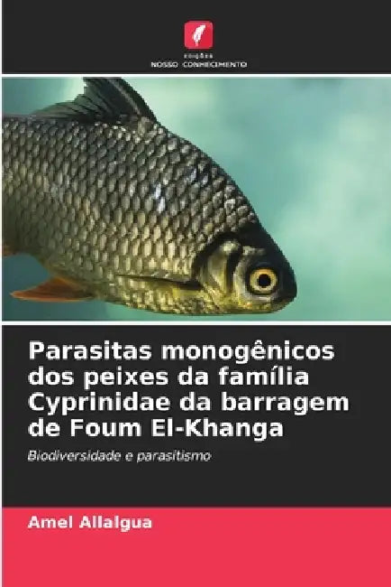 Parasitas monogênicos dos peixes da família Cyprinidae da barragem de Foum El-Khanga by Amel Allalgua