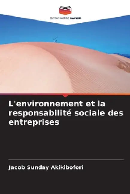L'environnement et la responsabilité sociale des entreprises by Jacob Sunday Akikibofori